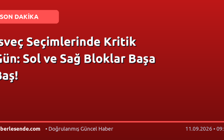İsveç Seçimlerinde Kritik Gün: Sol ve Sağ Bloklar Başa Baş!