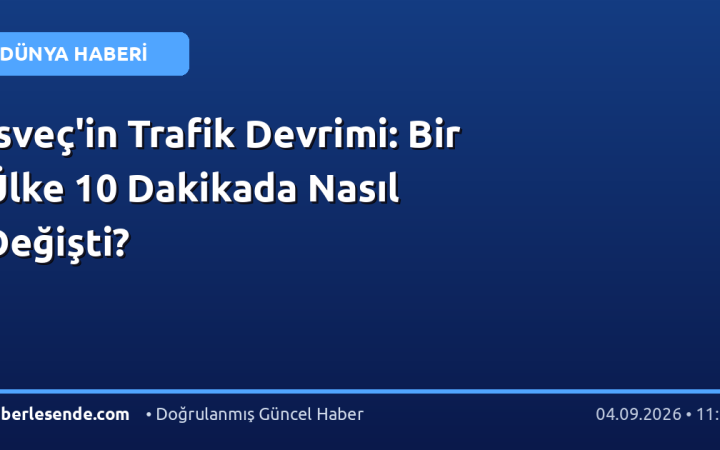 İsveç'in Trafik Devrimi: Bir Ülke 10 Dakikada Nasıl Değişti?
