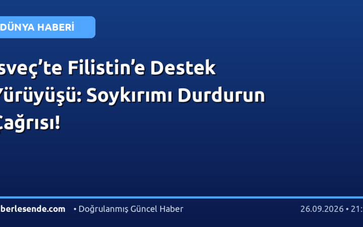 İsveç’te Filistin’e Destek Yürüyüşü: Soykırımı Durdurun Çağrısı!