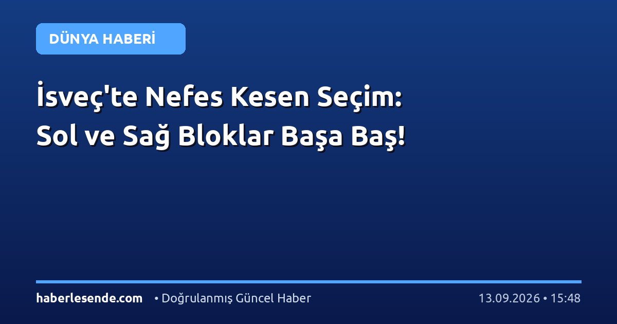 İsveç'te Nefes Kesen Seçim: Sol ve Sağ Bloklar Başa Baş!