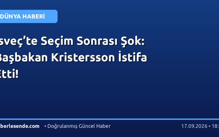 İsveç’te Seçim Sonrası Şok: Başbakan Kristersson İstifa Etti!