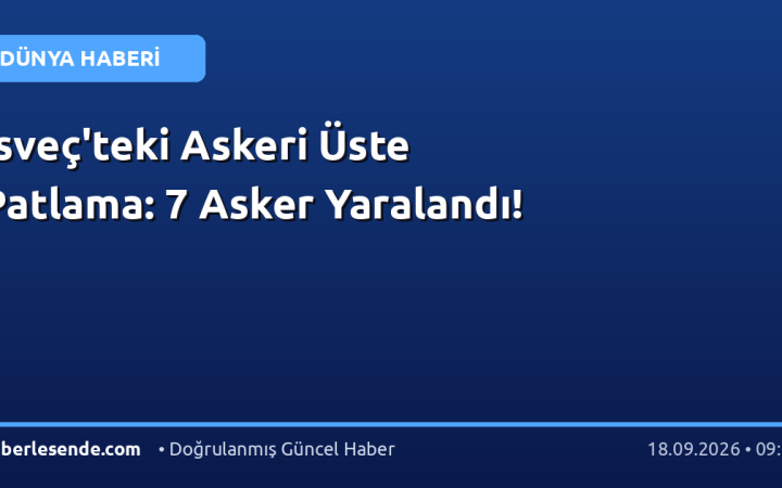 İsveç'teki Askeri Üste Patlama: 7 Asker Yaralandı!