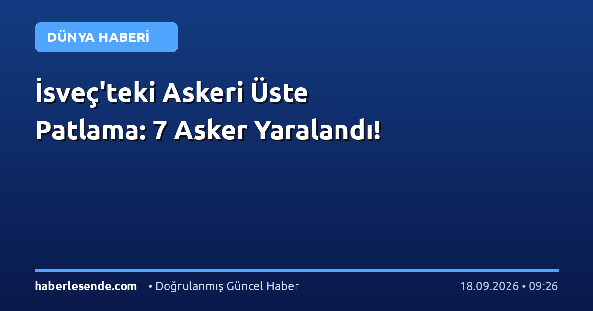 İsveç'teki Askeri Üste Patlama: 7 Asker Yaralandı!