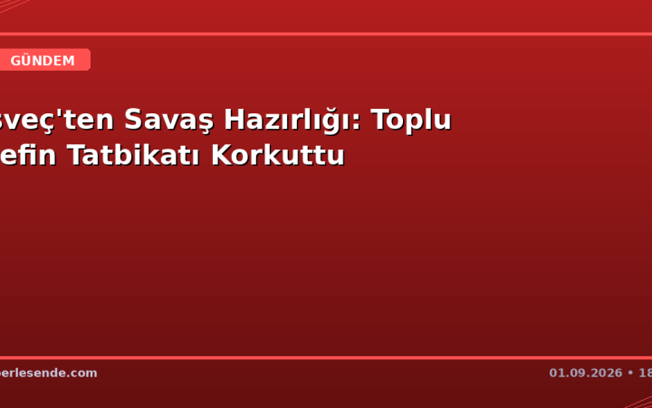 İsveç'ten Savaş Hazırlığı: Toplu Defin Tatbikatı Korkuttu
