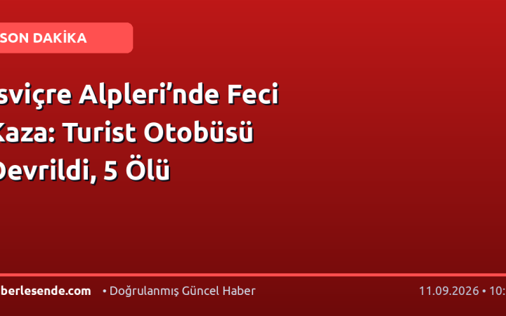 İsviçre Alpleri’nde Feci Kaza: Turist Otobüsü Devrildi, 5 Ölü