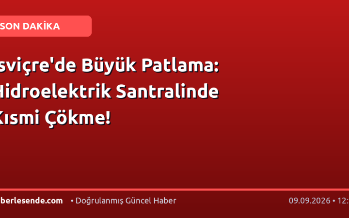 İsviçre'de Büyük Patlama: Hidroelektrik Santralinde Kısmi Çökme!