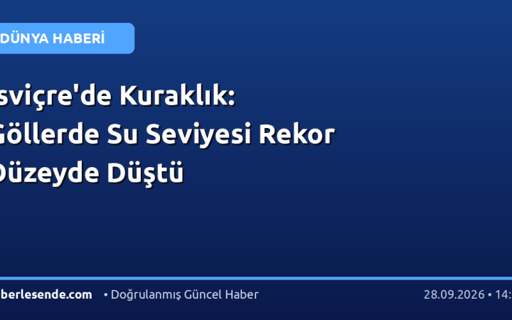 İsviçre'de Kuraklık: Göllerde Su Seviyesi Rekor Düzeyde Düştü