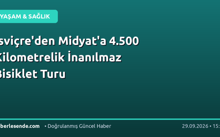 İsviçre'den Midyat'a 4.500 Kilometrelik İnanılmaz Bisiklet Turu