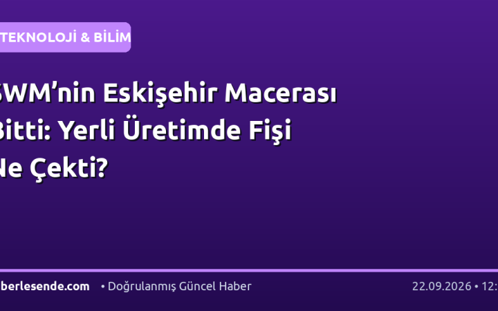 SWM’nin Eskişehir Macerası Bitti: Yerli Üretimde Fişi Ne Çekti?