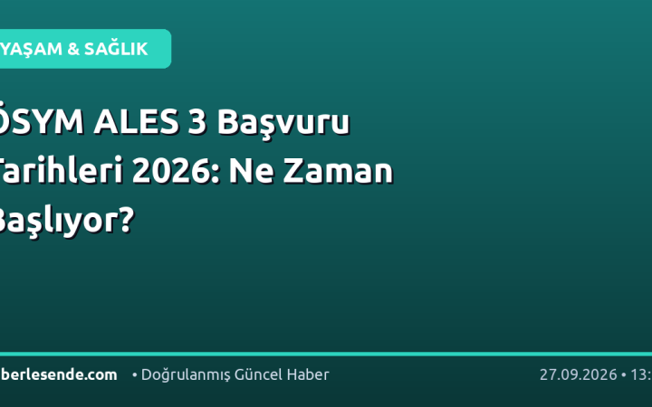 ÖSYM ALES 3 Başvuru Tarihleri 2026: Ne Zaman Başlıyor?