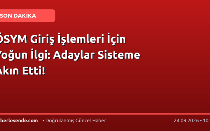 ÖSYM Giriş İşlemleri İçin Yoğun İlgi: Adaylar Sisteme Akın Etti!