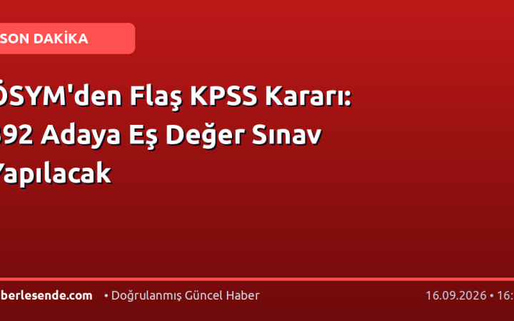 ÖSYM'den Flaş KPSS Kararı: 392 Adaya Eş Değer Sınav Yapılacak