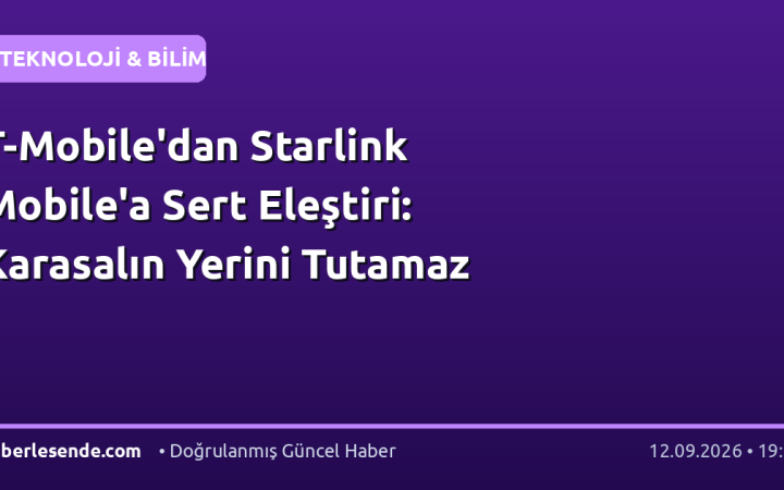 T-Mobile'dan Starlink Mobile'a Sert Eleştiri: Karasalın Yerini Tutamaz