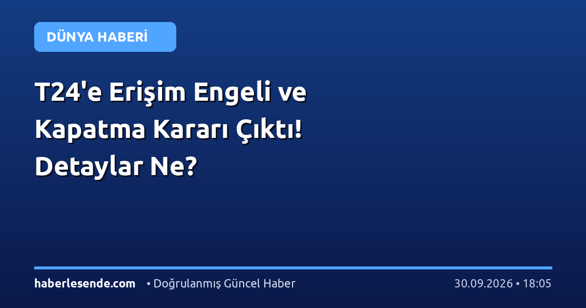 T24'e Erişim Engeli ve Kapatma Kararı Çıktı! Detaylar Ne?