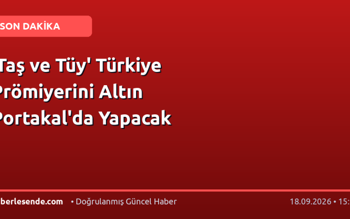 'Taş ve Tüy' Türkiye Prömiyerini Altın Portakal'da Yapacak