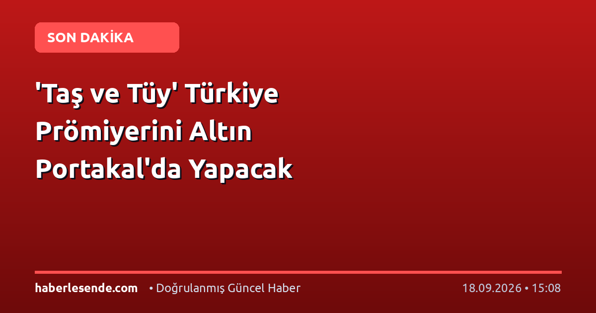 'Taş ve Tüy' Türkiye Prömiyerini Altın Portakal'da Yapacak