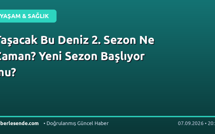 Taşacak Bu Deniz 2. Sezon Ne Zaman? Yeni Sezon Başlıyor mu?