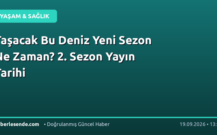Taşacak Bu Deniz Yeni Sezon Ne Zaman? 2. Sezon Yayın Tarihi