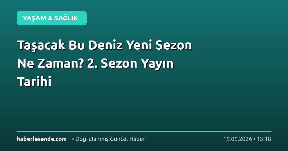 Taşacak Bu Deniz Yeni Sezon Ne Zaman? 2. Sezon Yayın Tarihi