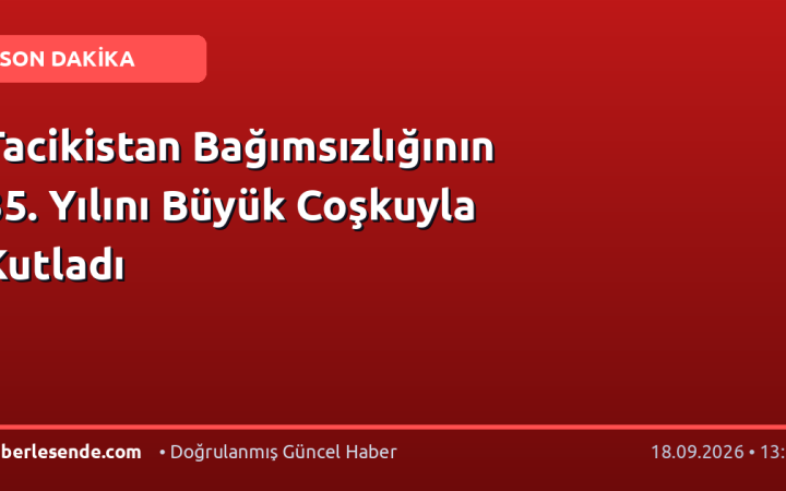 Tacikistan Bağımsızlığının 35. Yılını Büyük Coşkuyla Kutladı