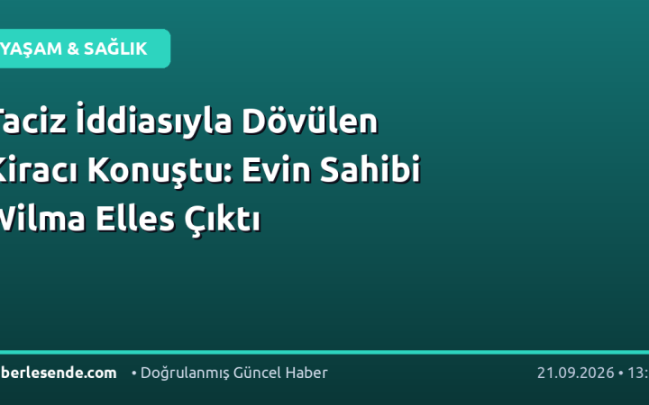 Taciz İddiasıyla Dövülen Kiracı Konuştu: Evin Sahibi Wilma Elles Çıktı