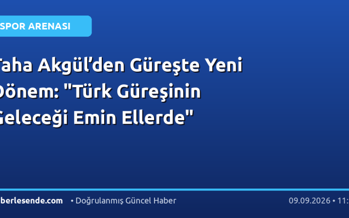 Taha Akgül’den Güreşte Yeni Dönem: "Türk Güreşinin Geleceği Emin Ellerde"
