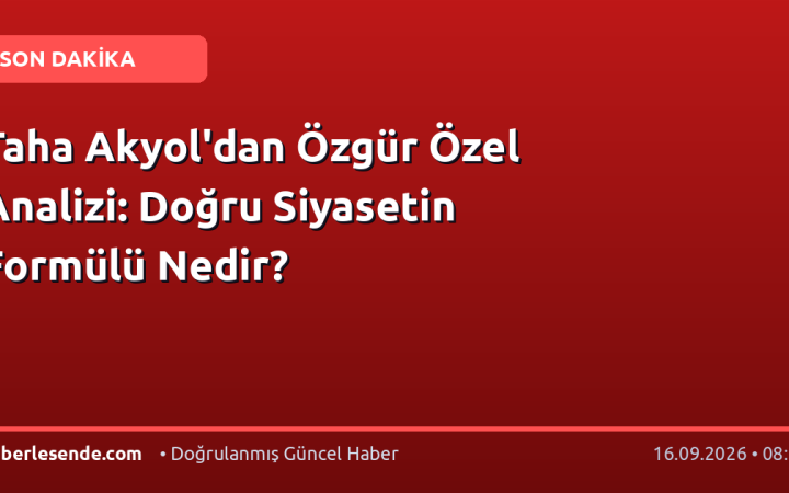Taha Akyol'dan Özgür Özel Analizi: Doğru Siyasetin Formülü Nedir?