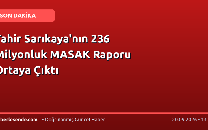 Tahir Sarıkaya'nın 236 Milyonluk MASAK Raporu Ortaya Çıktı