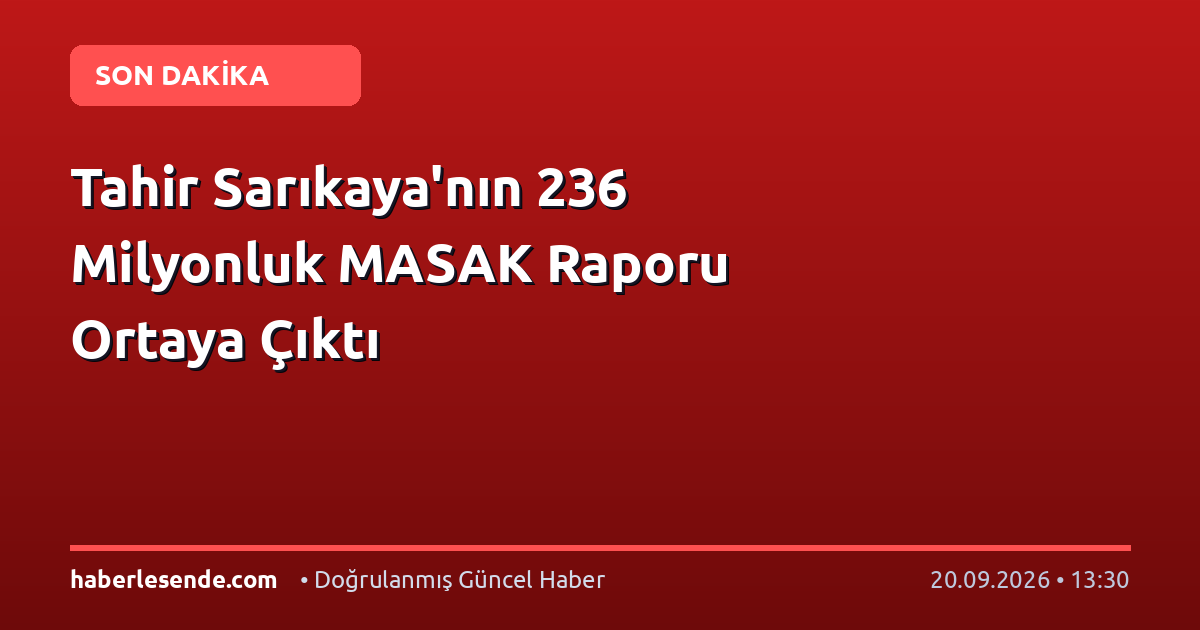 Tahir Sarıkaya'nın 236 Milyonluk MASAK Raporu Ortaya Çıktı