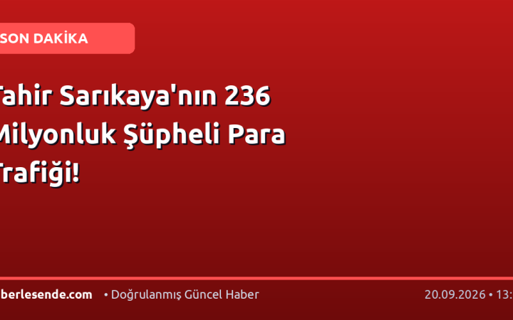 Tahir Sarıkaya'nın 236 Milyonluk Şüpheli Para Trafiği!