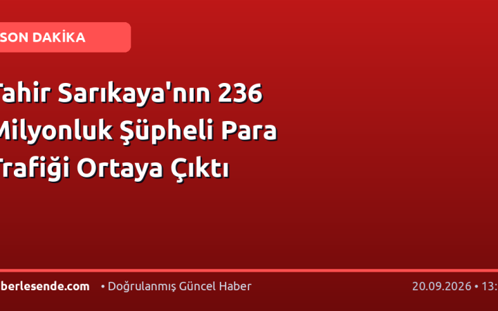 Tahir Sarıkaya'nın 236 Milyonluk Şüpheli Para Trafiği Ortaya Çıktı
