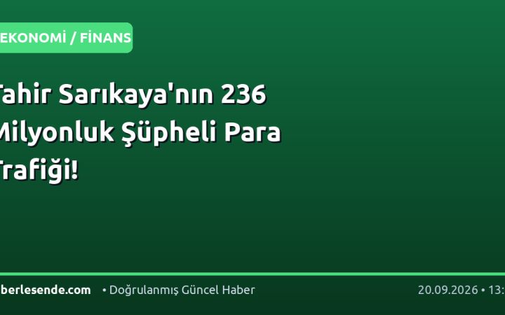 Tahir Sarıkaya'nın 236 Milyonluk Şüpheli Para Trafiği!