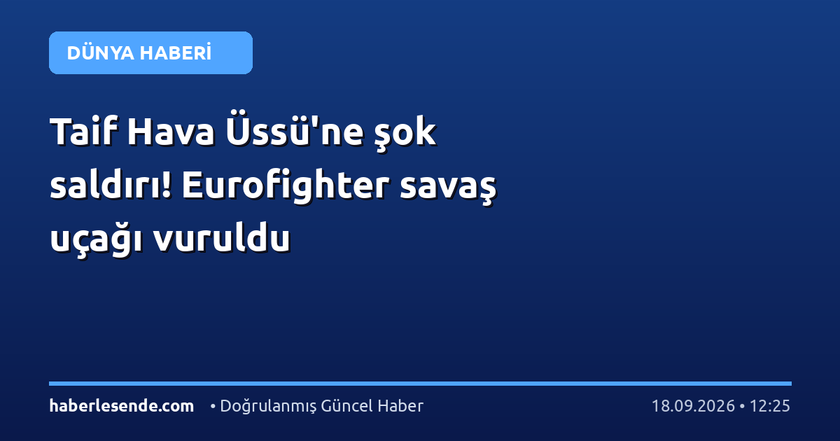 Taif Hava Üssü'ne şok saldırı! Eurofighter savaş uçağı vuruldu
