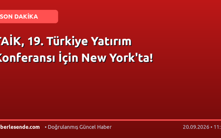 TAİK, 19. Türkiye Yatırım Konferansı İçin New York'ta!