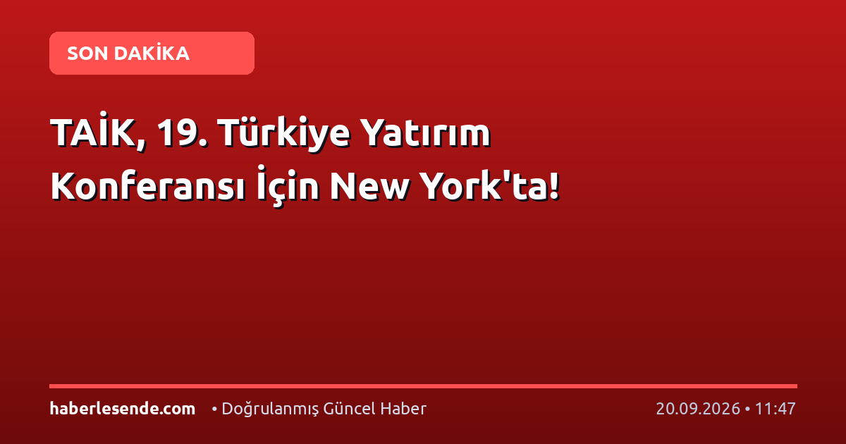 TAİK, 19. Türkiye Yatırım Konferansı İçin New York'ta!