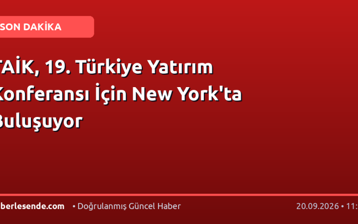 TAİK, 19. Türkiye Yatırım Konferansı İçin New York'ta Buluşuyor