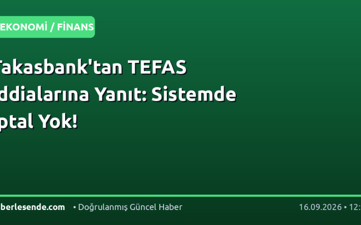Takasbank'tan TEFAS İddialarına Yanıt: Sistemde İptal Yok!