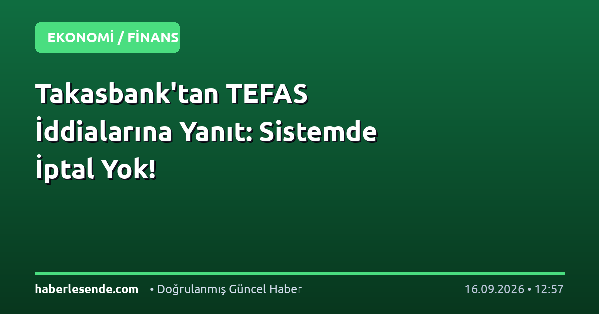 Takasbank'tan TEFAS İddialarına Yanıt: Sistemde İptal Yok!