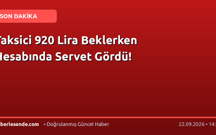 Taksici 920 Lira Beklerken Hesabında Servet Gördü!