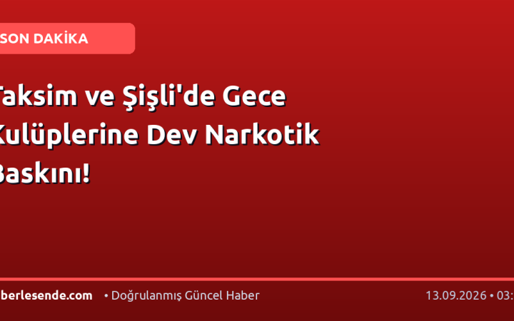 Taksim ve Şişli'de Gece Kulüplerine Dev Narkotik Baskını!