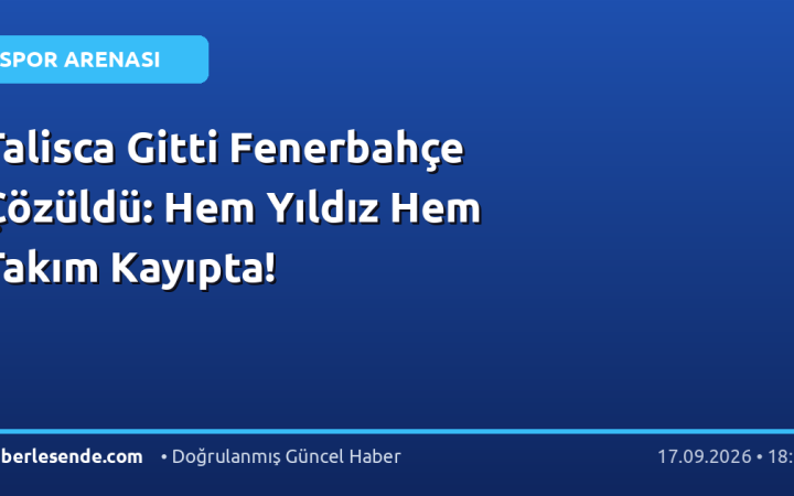 Talisca Gitti Fenerbahçe Çözüldü: Hem Yıldız Hem Takım Kayıpta!
