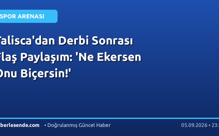 Talisca'dan Derbi Sonrası Flaş Paylaşım: 'Ne Ekersen Onu Biçersin!'