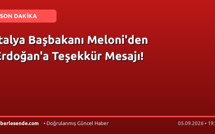 İtalya Başbakanı Meloni'den Erdoğan'a Teşekkür Mesajı!
