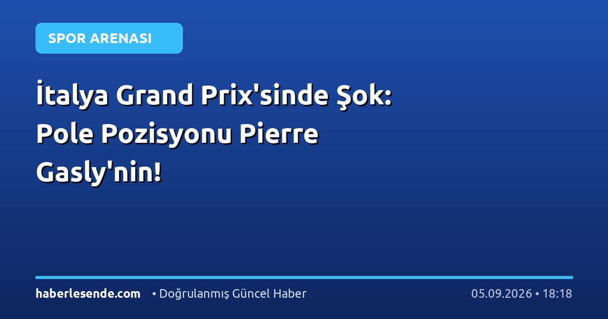 İtalya Grand Prix'sinde Şok: Pole Pozisyonu Pierre Gasly'nin!