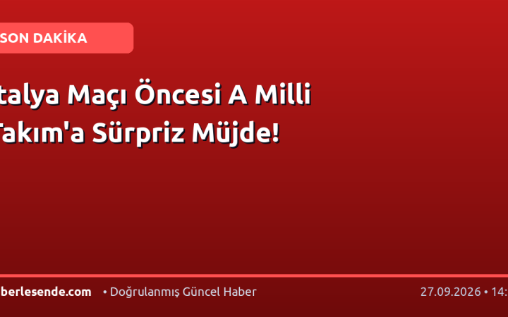 İtalya Maçı Öncesi A Milli Takım'a Sürpriz Müjde!