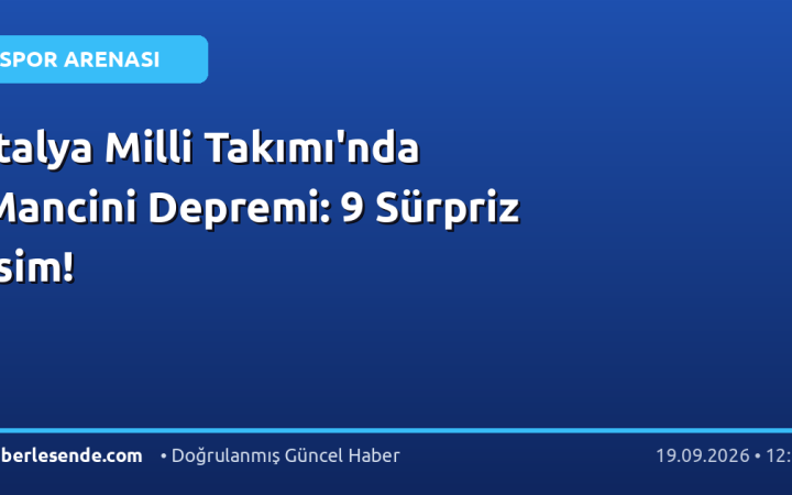 İtalya Milli Takımı'nda Mancini Depremi: 9 Sürpriz İsim!