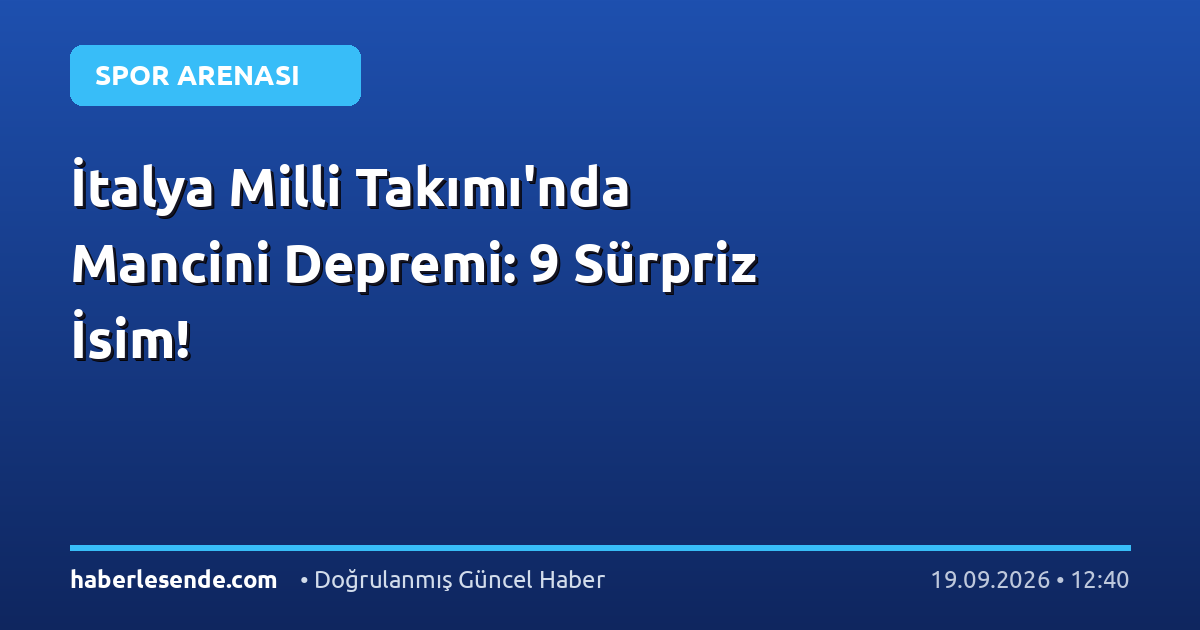 İtalya Milli Takımı'nda Mancini Depremi: 9 Sürpriz İsim!