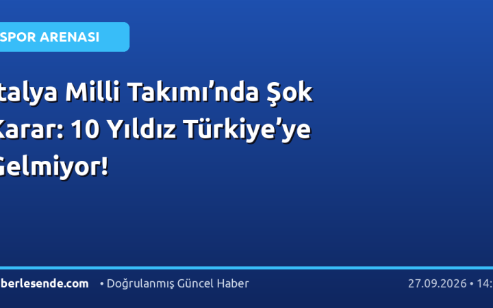 İtalya Milli Takımı’nda Şok Karar: 10 Yıldız Türkiye’ye Gelmiyor!