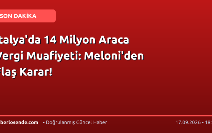 İtalya'da 14 Milyon Araca Vergi Muafiyeti: Meloni'den Flaş Karar!