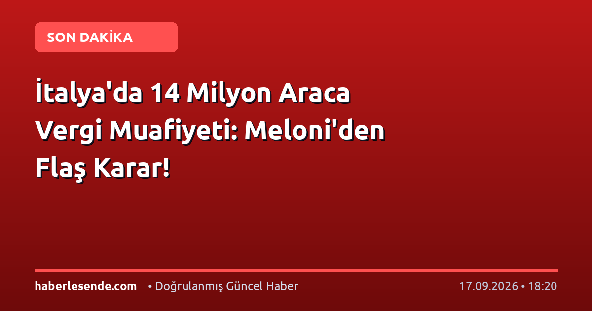 İtalya'da 14 Milyon Araca Vergi Muafiyeti: Meloni'den Flaş Karar!